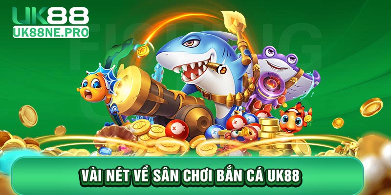 Bắn cá UK88 là sân chơi đình đám và ăn khách nhất hiện nay