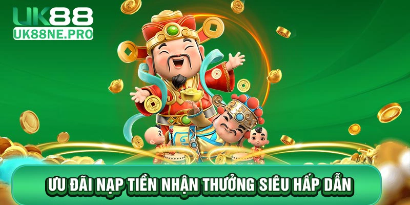 Khuyến mãi UK88 giá trị hấp dẫn cho giao dịch nạp tiền trên hệ thống